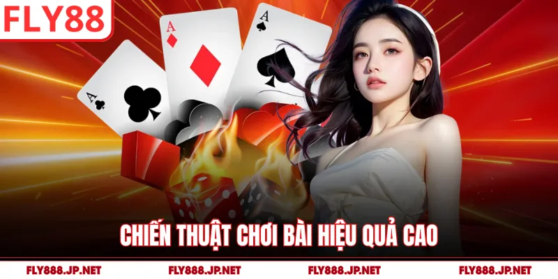 Chiến thuật chơi bài hiệu quả cao