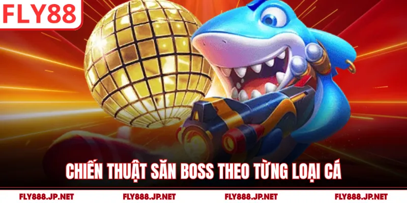 Chiến thuật săn boss theo từng loại cá
