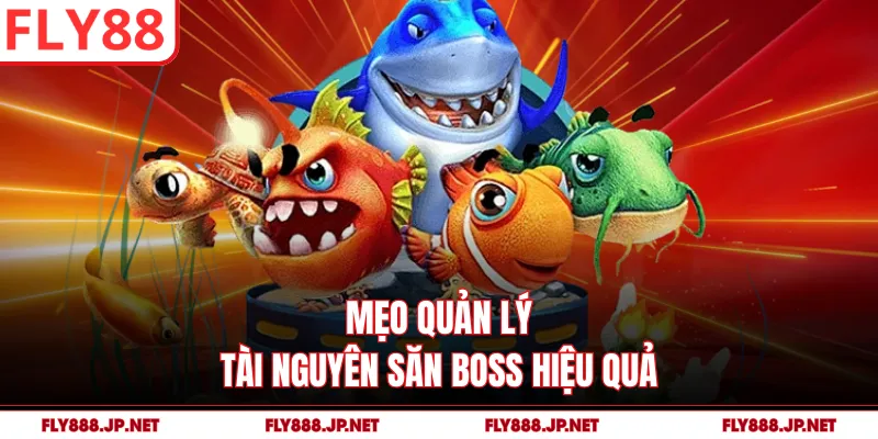 Mẹo quản lý tài nguyên săn boss hiệu quả